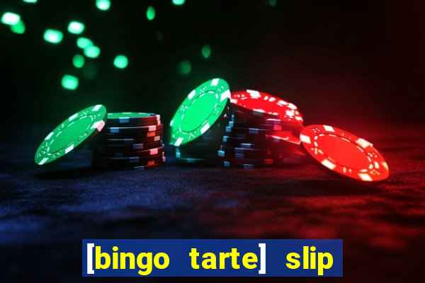 [bingo tarte] slip & stop